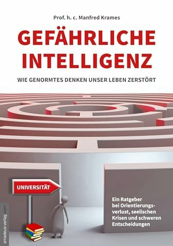 Gefährliche Intelligenz: Wie genormtes Denken unser Leben zerstört