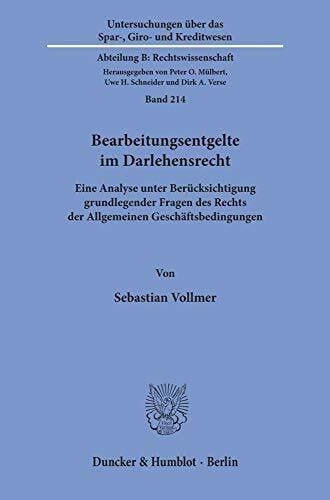 Bearbeitungsentgelte im Darlehensrecht.: Eine Analyse unter Berücksichtigung grundlegender Fragen des Rechts der Allgemeinen Geschäftsbedingungen. ... Abteilung B: Rechtswissenschaft, Band 214)