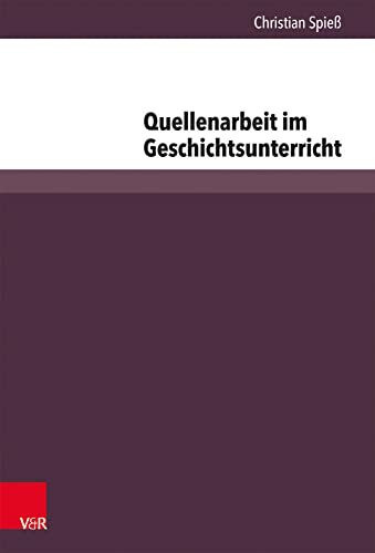 Quellenarbeit im Geschichtsunterricht: Die empirische Rekonstruktion von Kompetenzerwerb im Umgang mit Quellen (Beihefte zur Zeitschrift für Geschichtsdidaktik, Bd. 8)