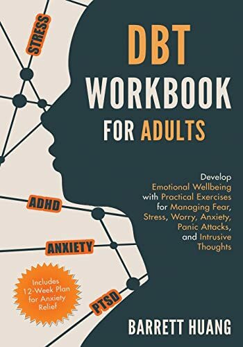 DBT Workbook for Adults: Develop Emotional Wellbeing with Practical Exercises for Managing Fear, Stress, Worry, Anxiety, Panic Attacks and Intrusive ... Relief) (Mental Health Therapy, Band 1)