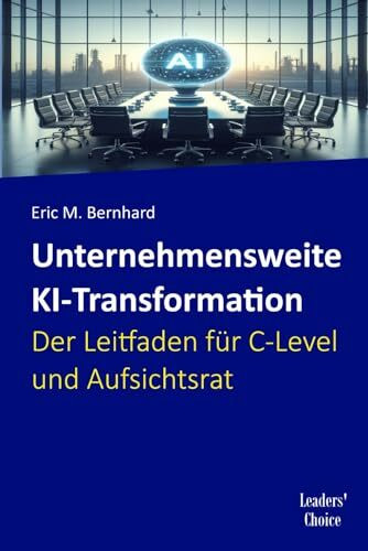 Unternehmensweite KI-Transformation – Der Leitfaden für C-Level und Aufsichtsrat