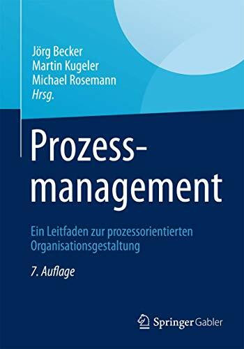 Prozessmanagement: Ein Leitfaden zur prozessorientierten Organisationsgestaltung