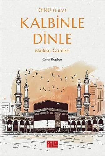 O'nu (s.a.v.) Kalbinle Dinle - Mekke Günleri