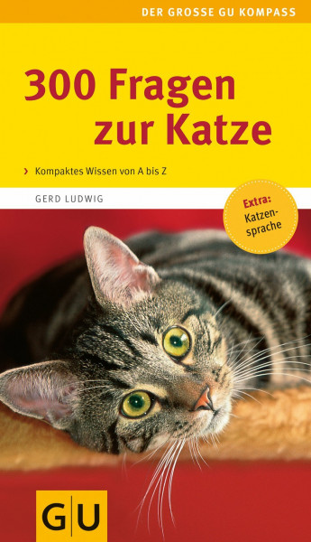 300 Fragen zur Katze (GU Der große Kompass): Kompaktes Wissen von A-Z. Praktischer Rat für jede Situation. Extra: Katzen-Sprache