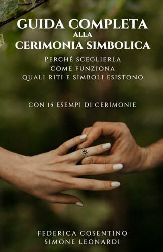 Guida completa alla cerimonia simbolica: Perché sceglierla, come funziona, quali riti e simboli esistono. Con 15 esempi di cerimonie