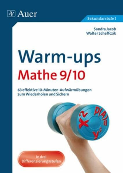 Warm-ups Mathe 9/10: 63 effektive 10-Minuten-Aufwärmübungen zum Wiederholen und Sichern (9. und 10. Klasse)