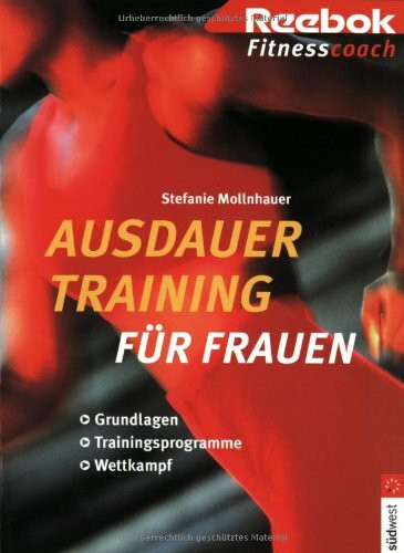 Ausdauertraining für Frauen - Reebok Fitnesscoach. Grundlagen - Trainingsprogramme - Wettkampf