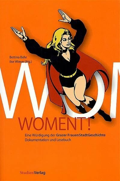 WOMENT!: Eine Würdigung der Grazer FrauenStadtGeschichte. Dokumentation und Lesebuch
