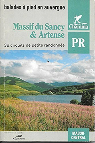 Massif du Sancy & Artense: Autour du Sancy, Haute Dordogne, Hautes Couzes, Plateau de l'Artense, 38 circuits de petite randonnée, balades à pied en Auvergne