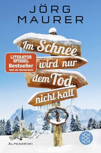 Im Schnee wird nur dem Tod nicht kalt: Alpenkrimi