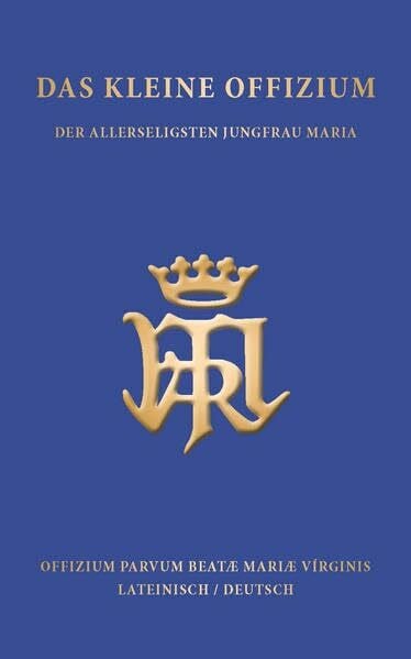 Das kleine Offizium: Der allerheiligsten Jungfrau Maria
