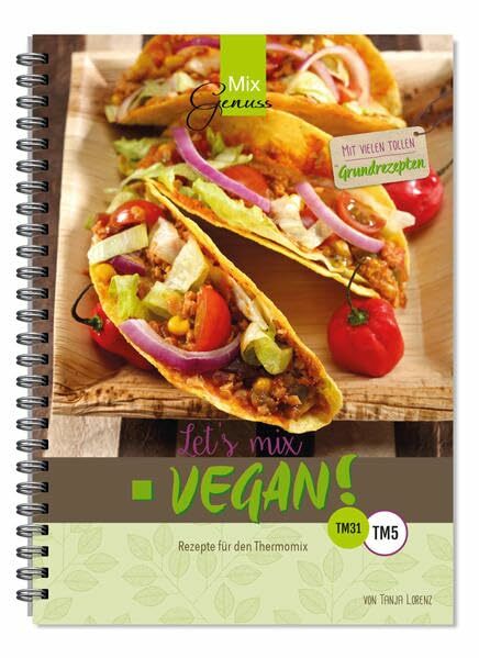 Let's mix vegan!: Rezepte für den Thermomix Let's mix vegan!: Rezepte für den Thermomix