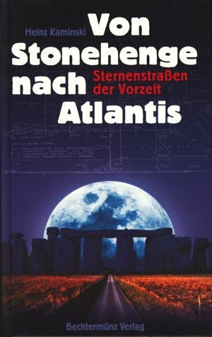 Sternenstraßen der Vorzeit : Von Stonehenge nach Atlantis ;
