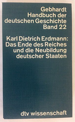 Handbuch der Deutschen Geschichte, Band 22: Das Ende des Reiches und die Neubildung deutscher Staaten.
