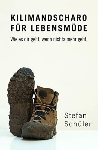 Kilimandscharo für Lebensmüde: Wie es dir geht, wenn nichts mehr geht.