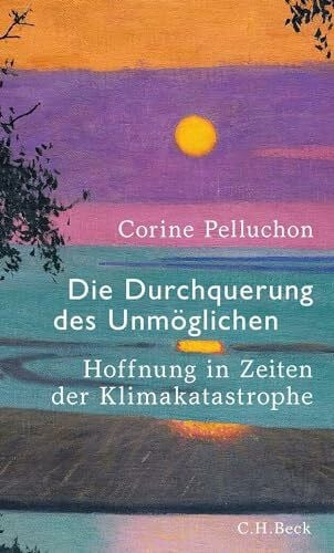 Die Durchquerung des Unmöglichen: Hoffnung in Zeiten der Klimakatastrophe