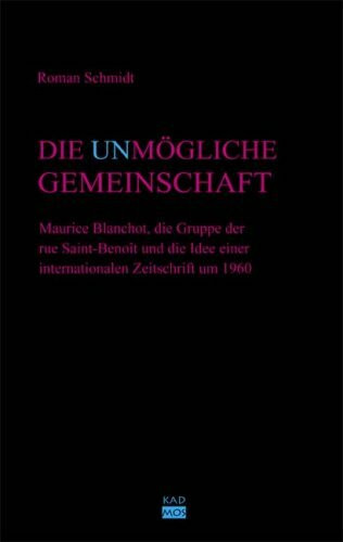 Die unmögliche Gemeinschaft. Maurice Blanchot, die Gruppe der rue Saint-Benoît und die Idee einer internationalen Zeitschrift um 1960
