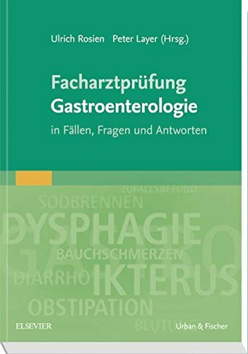 Facharztprüfung Gastroenterologie: in Fällen, Fragen und Antworten