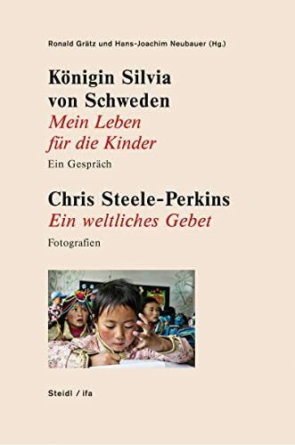 Königin Silvia von Schweden: Mein Leben für die Kinder - Ein Gespräch. Chris Steele-Perkins: Ein weltliches Gebet - Fotografien: Ein Gespräch / Fotografien