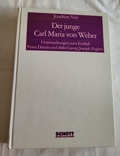 Der junge Carl Maria von Weber: Untersuchungen zum Einfluss Franz Danzis und Abbé Georg Joseph Vogler.(ED 7817)
