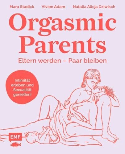 Orgasmic Parents: Eltern werden – Paar bleiben