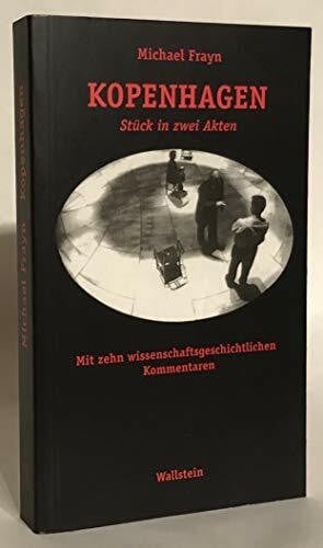 Kopenhagen: Stück in zwei Akten. Mit einem Nachwort des Autors. Anhang: zwölf wissenschaftshistorische Lesarten zu »Kopenhagen«, zusammengestellt von ... Greiffenhagen und Bettina von Leoprechting