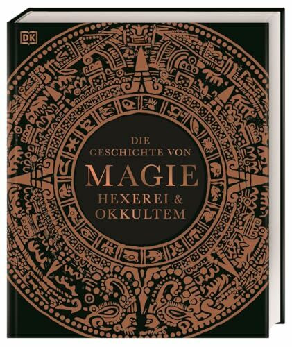 Die Geschichte von Magie, Hexerei & Okkultem: Ein visueller historischer Überblick über die Entwicklung der Magie von der Antike bis heute (Mystische Bibliothek)