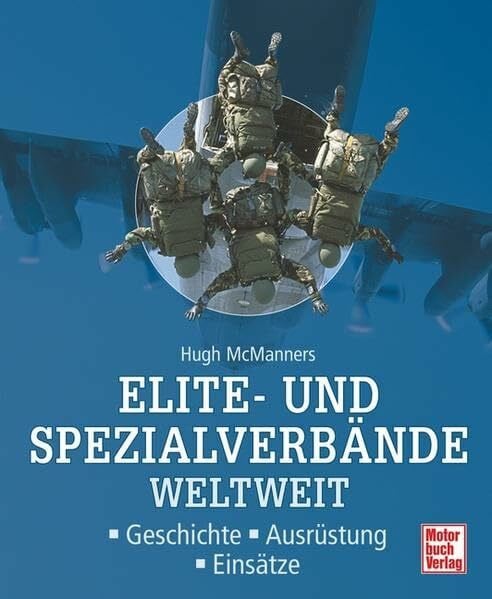 Elite- und Spezialverbände weltweit: Geschichte - Ausrüstung - Einsätze