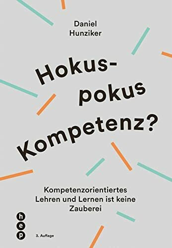 Hokuspokus Kompetenz? Kompetenzorientiertes Lehren und Lernen ist keine Zauberei