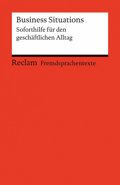 Business Situations: Soforthilfe für den geschäftlichen Alltag. B2 (GER) – Nester, Margaret; Dretzke, Burkhard – Weltliteratur; Originalversion; Englisch lernen (Reclams Universal-Bibliothek)