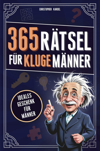 365 Rätsel für kluge Männer: Das Rätselbuch voller Denkspiele & Logikrätsel für Männer Mit Grips | Ideale Beschäftigung für Erwachsene