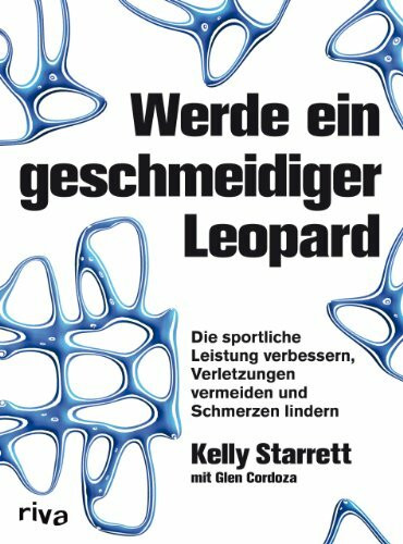 Werde ein geschmeidiger Leopard: Die sportliche Leistung verbessern, Verletzungen vermeiden und Schmerzen lindern