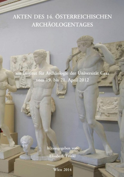 Akten des 14. Österreichischen Archäologentages am Institut für Archäologie der Universität Graz vom