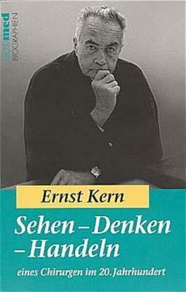 Sehen - Denken - Handeln: Eines Chirurgen im 20. Jahrhundert (ecomed Biographien)