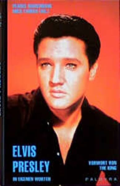 Elvis Presley: In eigenen Worten: Vorw. v. The King
