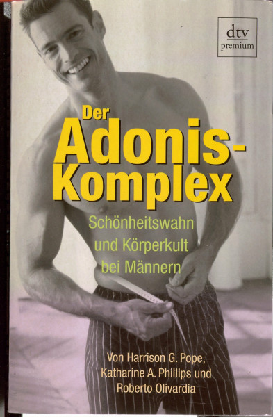 Der Adonis-Komplex: Schönheitswahn und Körperkult bei Männern