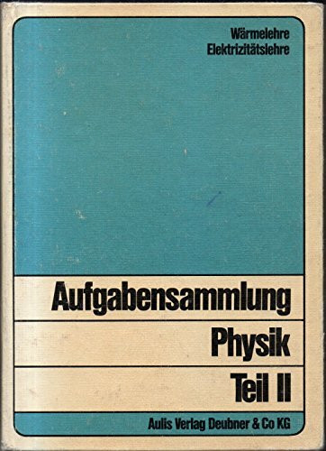 Aufgabensammlung Physik II. Wärmelehre, Elektrizitätslehre