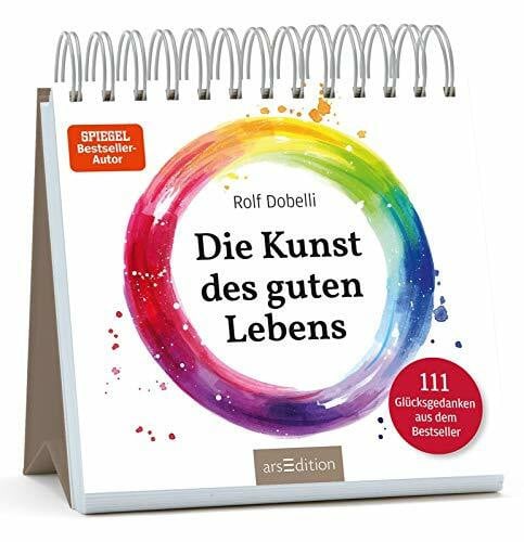 Die Kunst des guten Lebens: 111 Glücksgedanken aus dem Bestseller