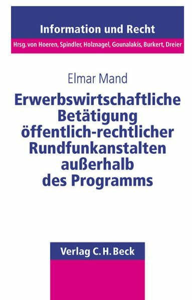 Erwerbswirtschaftliche Betätigung öffentlich-rechtlicher Rundfunkanstalten außerhalb des Programms: Öffentlich-rechtliche Determinanten für die ... Rechte (Schriftenreihe Information und Recht)