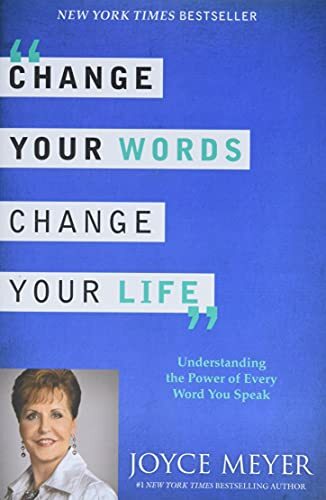 Change Your Words, Change Your Life: Understanding the Power of Every Word You Speak Change Your Words, Change Your Life: Understanding the Power of Every Word You Speak