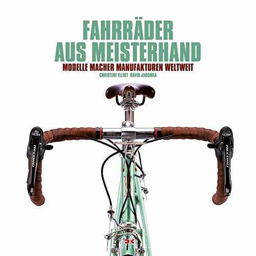 Fahrräder aus Meisterhand: Modelle, Macher, Manufakturen weltweit