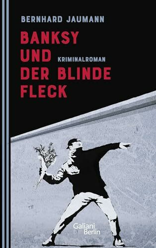 Banksy und der blinde Fleck: Kriminalroman (Kunstdetektei von Schleewitz ermittelt, Band 3)