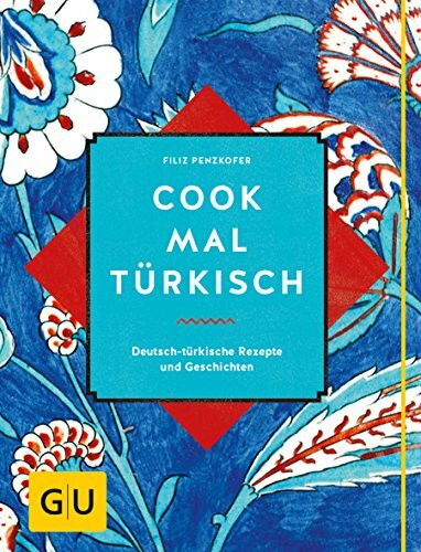 Cook mal türkisch: Deutsch-türkische Rezepte und Geschichten (GU Länderküche)