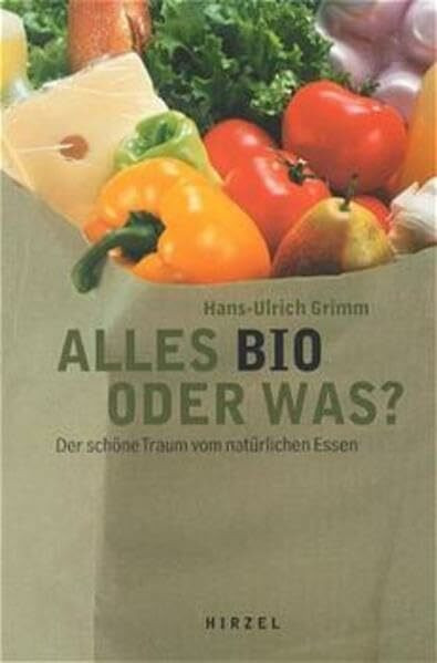 Alles bio oder was?: Der schöne Traum vom natürlichen Essen