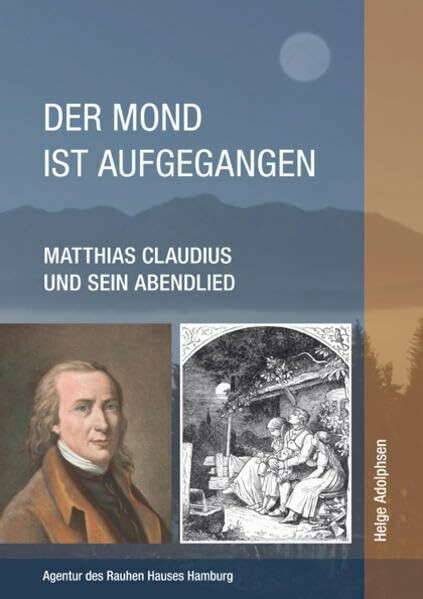 Der Mond ist aufgegangen: Matthias Claudius und sein Abendlied