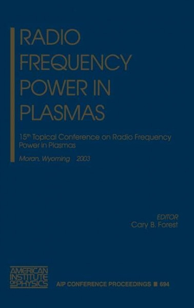 Radio Frequency Power in Plasmas: 15th Topical Conference on Radio Frequency Power in Plasmas (AIP Conference Proceedings, 694, Band 694)