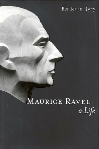 Maurice Ravel: A Life