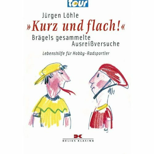 Kurz und flach! - Brägels gesammelte Ausreißversuche: Lebenshilfe für Hobby-Radsportler