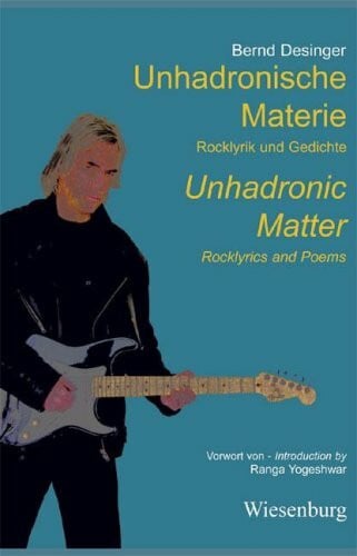 Unhadronische Materie - Rocklyrik und Gedichte. Unhadronic Matter - Rocklyrics and Poems