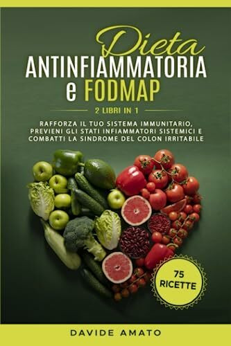 Dieta Antinfiammatoria e FODMAP: Rafforza il tuo sistema immunitario, previeni gli stati infiammatori sistemici e combatti la sindrome del colon ... per il benessere psico-fisico, Band 2)